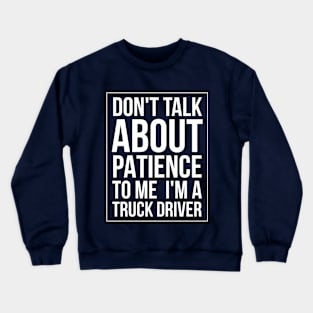 DON'T TALK ABOUT PATIENCE TO ME TRUCK Crewneck Sweatshirt